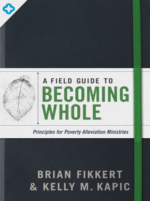 cover image of A Field Guide to Becoming Whole: Principles for Poverty Alleviation Ministries